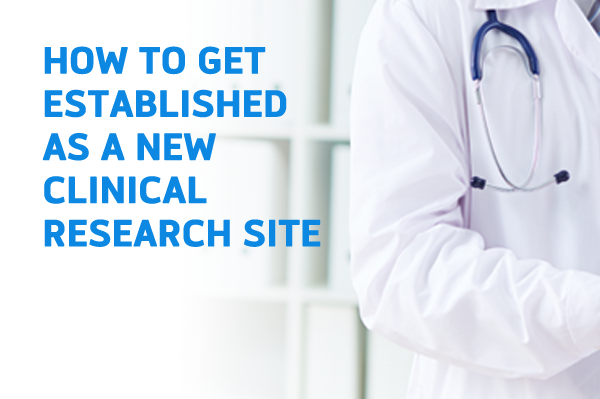 How to Get Established as a new Clinical Research Site