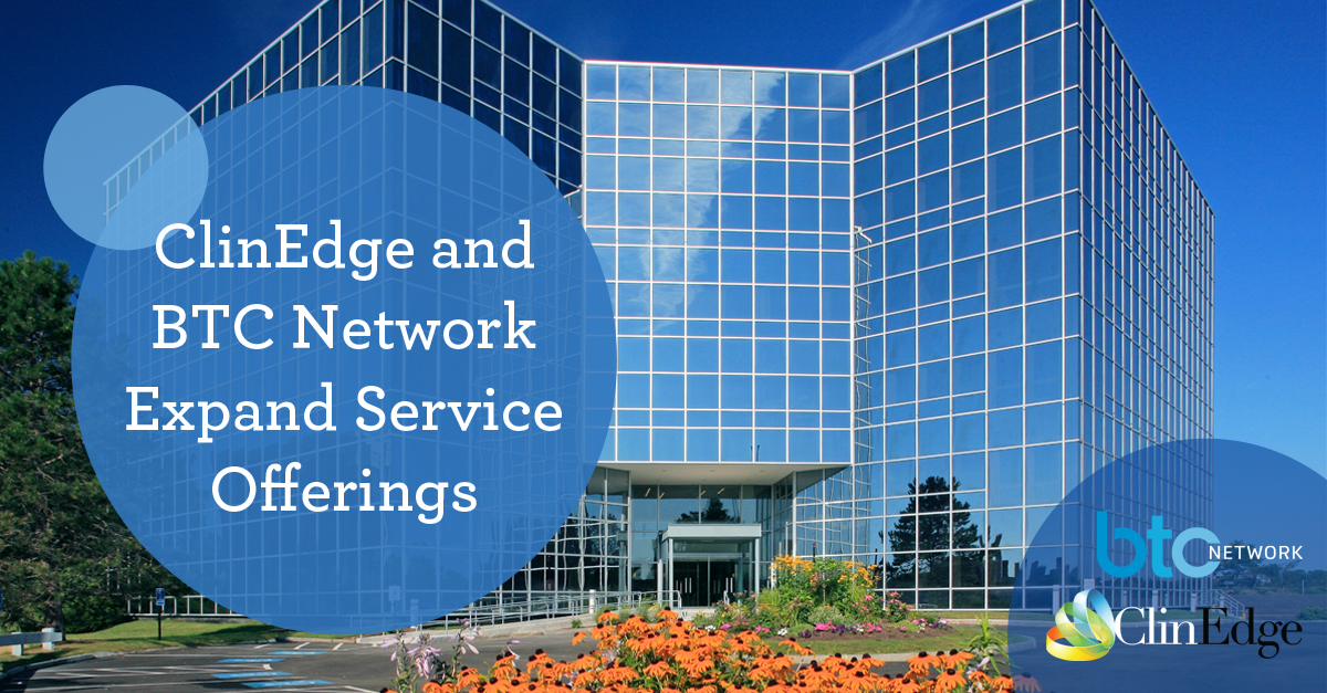 ClinEdge and BTC Network Expand Service Offerings